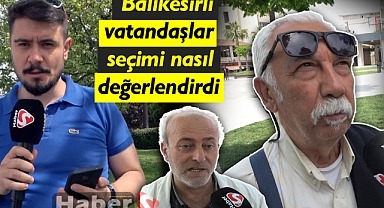 Balıkesirli Vatandaşlar Seçimi nasıl değerlendirdi