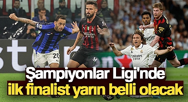 Şampiyonlar Ligi'nde ilk finalist yarın belli olacak