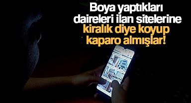 Boya yaptıkları daireleri ilan sitelerine kiralık diye koyup kaparo almışlar