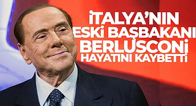 Silvio Berlusconi hayatını kaybetti