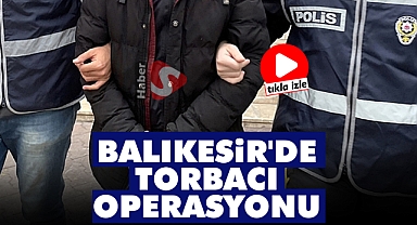 Balıkesir'de Torbacı Operasyonu