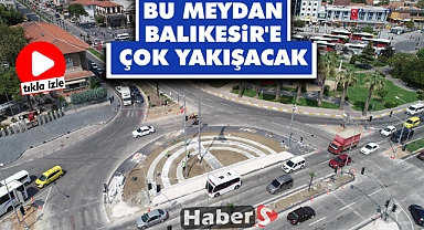 Bu Meydan Balıkesir'e Çok Yakışacak  