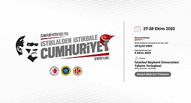 Cumhuriyetin 100. Yılında "İstiklâlden İstikbâle Cumhuriyet Sempozyumu"