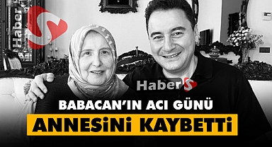 Ali Babacan annesini kaybetti