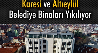 Karesi Ve Altıeylül Belediye Binaları Yıkılıyor