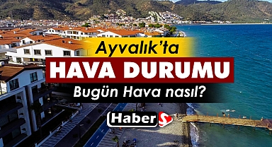 Ayvalık'ta 4 Şubat'ta Hava Durumu Nasıl Olacak?