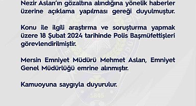 EGM: "Mersin Emniyet Müdürü Aslan, Emniyet Genel Müdürlüğü emrine alınmıştır"