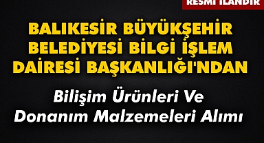 BALIKESİR BÜYÜKŞEHİR BELEDİYESİ BİLGİ İŞLEM DAİRESİ BAŞKANLIĞI'NDAN