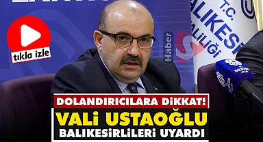 Dolandırıcılara Dikkat! Vali Ustaoğlu Uyardı