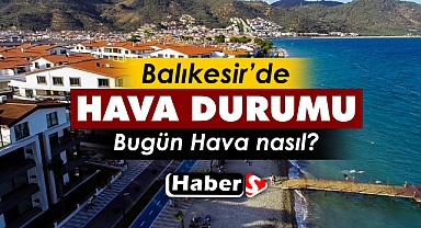 Balıkesir’de 15 Nisan’da Hava Durumu Nasıl Olacak?