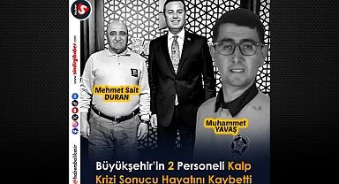 Büyükşehir’in 2 Personeli Kalp Krizi Sonucu Hayatını Kaybetti
