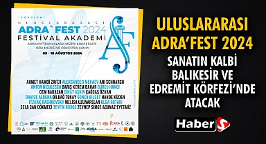 Uluslararası ADRA’FEST 2024: Sanatın Kalbi Balıkesir ve Edremit Körfezi’nde Atacak