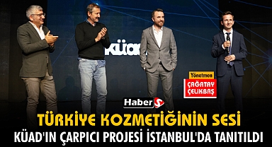 Türkiye Kozmetiğinin Sesi: KÜAD'ın Çarpıcı Projesi İstanbul'da Tanıtıldı