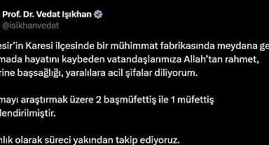 Bakan Işıkhan'dan Balıkesir'deki patlamada vefat edenlere rahmet mesajı