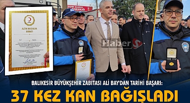 Balıkesir Büyükşehir Zabıtası Ali Bay'dan Tarihi Başarı: 37 Kez Kan Bağışladı!
