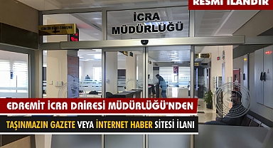 EDREMİT İCRA DAİRESİ MÜDÜRLÜĞÜ'NDEN