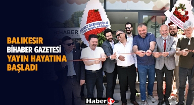 Balıkesir Bihaber Gazetesi Yayın Hayatına Başladı