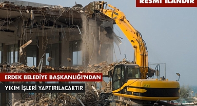 ERDEK BELEDİYE BAŞKANLIĞI'NDAN YIKIM İŞLERİ YAPTIRILACAKTIR